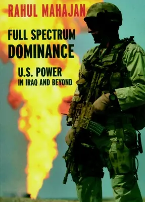 Teljes spektrumú dominancia: Az Egyesült Államok hatalma Irakban és azon túl - Full Spectrum Dominance: U.S. Power in Iraq and Beyond