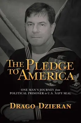 Az Amerikának tett fogadalom: Egy ember útja a politikai fogolytól az amerikai haditengerészet fókájáig - The Pledge to America: One Man's Journey from Political Prisoner to U.S. Navy Seal