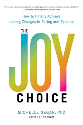 Az öröm választása: Hogyan érhetünk el végre tartós változásokat az evésben és a testmozgásban? - The Joy Choice: How to Finally Achieve Lasting Changes in Eating and Exercise