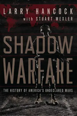 Árnyékháborúk - Amerika be nem jelentett háborúinak története - Shadow Warfare - The History of America's Undeclared Wars