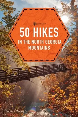 50 túra az észak-georgiai hegyekben - 50 Hikes in the North Georgia Mountains