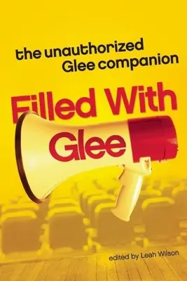 Tele a Glee: A kórustársa a kórusnak - Filled with Glee: The Unauthorized Glee Companion