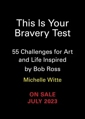 Ez a te bátorságpróbád: 55 kihívás a művészethez és az élethez Bob Ross ihletésére - This Is Your Bravery Test: 55 Challenges for Art and Life Inspired by Bob Ross