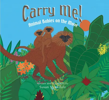 Carry Me!: Állatbabák mozgásban - Carry Me!: Animal Babies on the Move