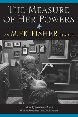 Hatalmának mértéke: M.F.K. Fisher olvasókönyve - The Measure of Her Powers: An M.F.K. Fisher Reader