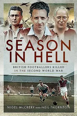 Szezon a pokolban - A második világháborúban megölt brit labdarúgók - Season in Hell - British Footballers Killed in the Second World War