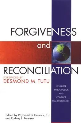 Megbocsátás és megbékélés: Vallás, közpolitika és konfliktusátalakítás - Forgiveness and Reconciliation: Religion, Public Policy, and Conflict Transformation