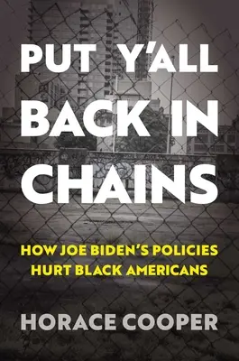 Tegyétek vissza a láncokat! Joe Biden politikája hogyan árt a fekete amerikaiaknak - Put Y'All Back in Chains: How Joe Biden's Policies Hurt Black Americans