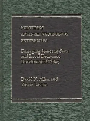 A fejlett technológiai vállalkozások ápolása: Emerging Issues in State and Local Economic Development Policy (Az állami és helyi gazdaságfejlesztési politika új kérdései) - Nurturing Advanced Technology Enterprises: Emerging Issues in State and Local Economic Development Policy