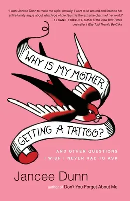 Miért csináltat anyám tetoválást? És más kérdések, amiket bárcsak soha ne kellett volna feltennem - Why Is My Mother Getting a Tattoo?: And Other Questions I Wish I Never Had to Ask