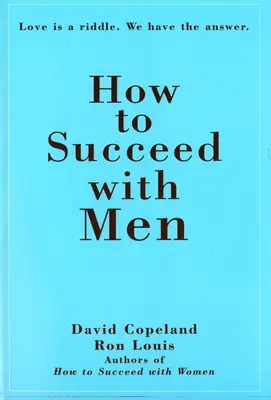 Hogyan lehetsz sikeres a férfiakkal: A szerelem egy rejtvény. Megvan a válasz - How to Succeed with Men: Love Is a Riddle. We Have the Answer