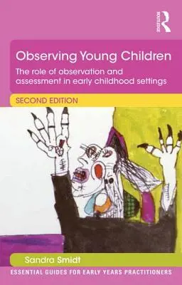 A kisgyermekek megfigyelése: A megfigyelés és az értékelés szerepe a kisgyermekkori nevelésben - Observing Young Children: The Role of Observation and Assessment in Early Childhood Settings