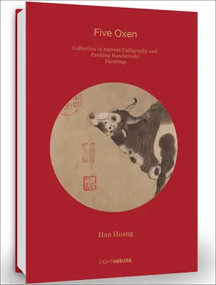 Han Huang: Öt ökör: Ősi kalligráfia és festészet kéziratok gyűjteménye: Festészet - Han Huang: Five Oxen: Collection of Ancient Calligraphy and Painting Handscrolls: Painting