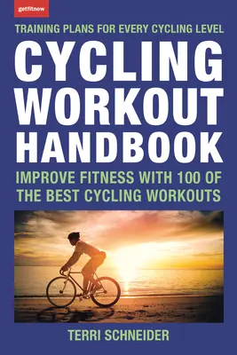 Kerékpáros edzés kézikönyv: A legjobb kerékpáros edzések közül 100-mal javítja a fittséget. - Cycling Workout Handbook: Improve Fitness with 100 of the Best Cycling Workouts