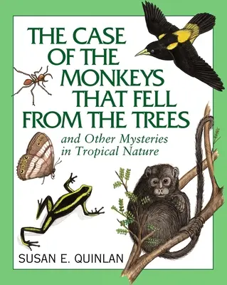 A fákról leesett majmok esete: És más rejtélyek a trópusi természetben - The Case of the Monkeys That Fell from the Trees: And Other Mysteries in Tropical Nature