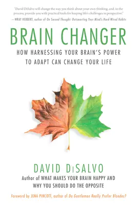 Brain Changer: Hogyan használhatja fel agya alkalmazkodóképességét, hogy megváltoztassa az életét - Brain Changer: How Harnessing Your Brain's Power to Adapt Can Change Your Life