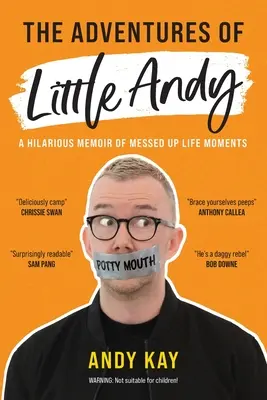 A kis Andy kalandjai: Elcseszett életpillanatok fergeteges emlékirata - The Adventures of Little Andy: A Hilarious Memoir of Messed Up Life Moments