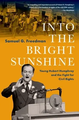 A ragyogó napsütésbe: A fiatal Hubert Humphrey és a polgárjogokért folytatott küzdelem - Into the Bright Sunshine: Young Hubert Humphrey and the Fight for Civil Rights