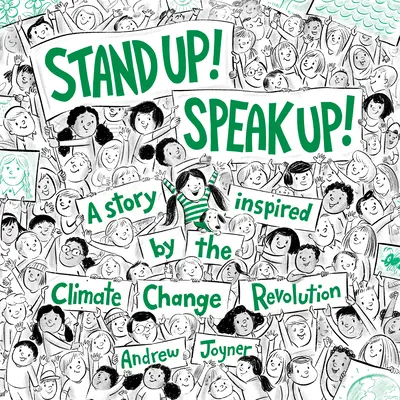 Állj fel! Speak Up!: Egy történet, amelyet az éghajlatváltozás forradalma ihletett - Stand Up! Speak Up!: A Story Inspired by the Climate Change Revolution