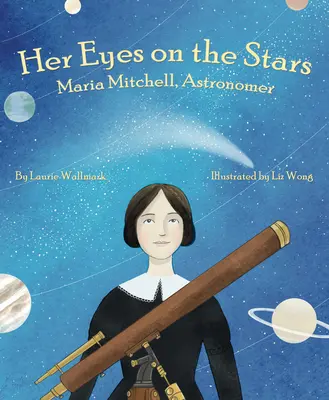 Szemei a csillagokon: Maria Mitchell, csillagász - Her Eyes on the Stars: Maria Mitchell, Astronomer