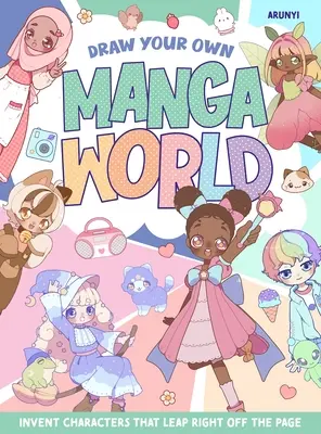 Rajzold meg a saját mangavilágodat: Invent Character That Leap Right Off the Page - Draw Your Own Manga World: Invent Characters That Leap Right Off the Page