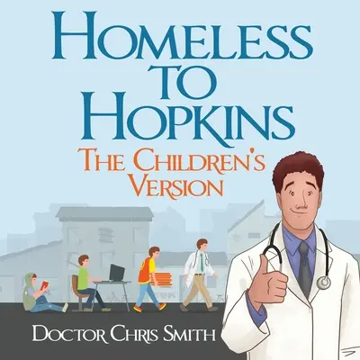 Hajléktalanok a Hopkinsba: A gyermekek változata - Homeless to Hopkins: The Children's Version