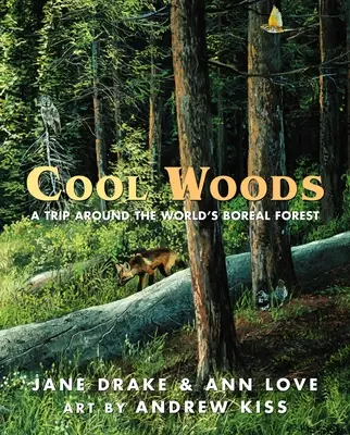 Cool Woods: Utazás a világ boreális erdei körül - Cool Woods: A Trip Around the World's Boreal Forest