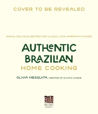 Hiteles brazil házi koszt: Egyszerű, ízletes receptek a klasszikus latin-amerikai ízekhez - Authentic Brazilian Home Cooking: Simple, Delicious Recipes for Classic Latin American Flavors