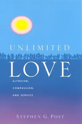 Határtalan szeretet: Önzetlenség, együttérzés és szolgálat - Unlimited Love: Altruism, Compassion, and Service