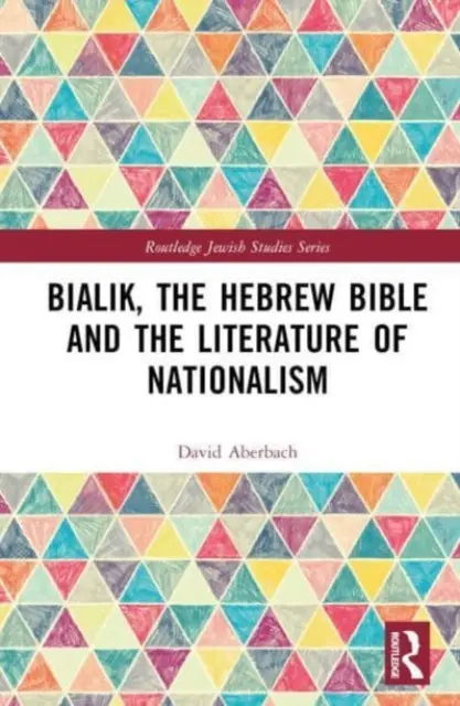 Bialik, a héber Biblia és a nacionalizmus irodalma - Bialik, the Hebrew Bible and the Literature of Nationalism