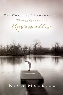A világ, ahogy én emlékszem rá: Egy rongylábú szemével - The World as I Remember It: Through the Eyes of a Ragamuffin
