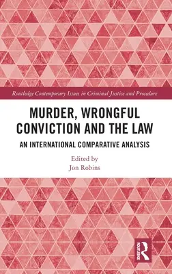 Gyilkosság, jogtalan elítélés és a jog: Nemzetközi összehasonlító elemzés - Murder, Wrongful Conviction and the Law: An International Comparative Analysis