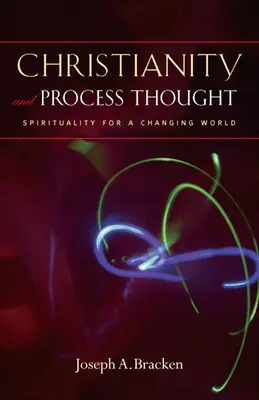 Kereszténység és folyamatgondolkodás: Spiritualitás egy változó világban - Christianity and Process Thought: Spirituality for a Changing World