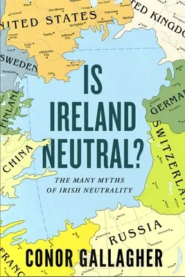 Semleges Írország?: Az ír semlegesség számos mítosza - Is Ireland Neutral?: The Many Myths of Irish Neutrality