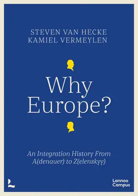 Miért pont Európa? - Egy integráció története A(denauer)-től Z(elenszkij)-ig - Why Europe? - An Integration History From A(denauer) to Z(elenskyy)