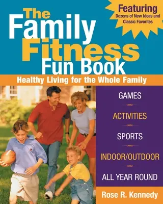 A családi fitneszfoglalkozások könyve: Egészséges életmód az egész családnak - The Family Fitness Fun Book: Healthy Living for the Whole Family