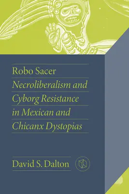 Robo Sacer: Nekroliberalizmus és kiborg-ellenállás a mexikói és chicanx disztópiákban - Robo Sacer: Necroliberalism and Cyborg Resistance in Mexican and Chicanx Dystopias