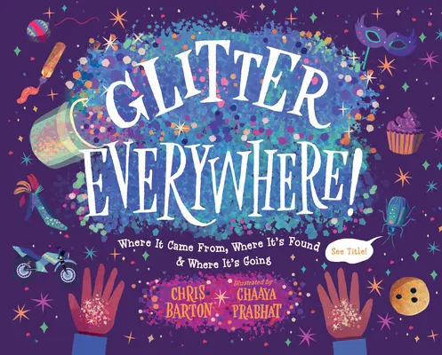 Csillogás mindenütt!: Honnan jött, hol található és hová tart - Glitter Everywhere!: Where It Came From, Where It's Found & Where It's Going