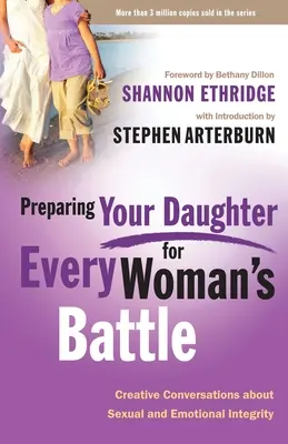 Lányod felkészítése a Minden nő csatájára: Kreatív beszélgetések a szexuális és érzelmi integritásról - Preparing Your Daughter for Every Woman's Battle: Creative Conversations about Sexual and Emotional Integrity