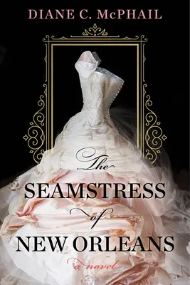 The Seamstress of New Orleans: A Southern Historical Fiction lenyűgöző regénye - The Seamstress of New Orleans: A Fascinating Novel of Southern Historical Fiction