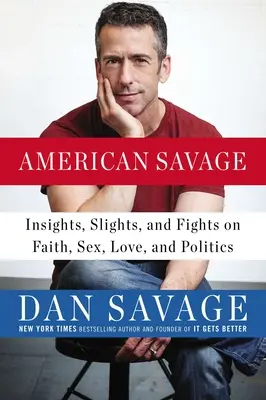 American Savage: Meglátások, sérelmek és harcok a hitről, a szexről, a szerelemről és a politikáról - American Savage: Insights, Slights, and Fights on Faith, Sex, Love, and Politics