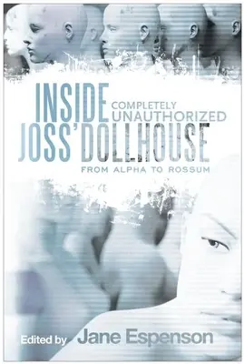 Joss babaházának belsejében: Rossumtól a Rossumig - Inside Joss' Dollhouse: From Alpha to Rossum