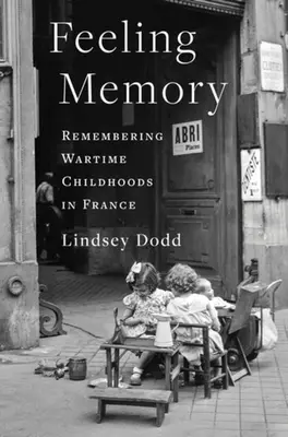 Az emlékezet átélése: Emlékezés a háborús gyermekkorra Franciaországban - Feeling Memory: Remembering Wartime Childhoods in France