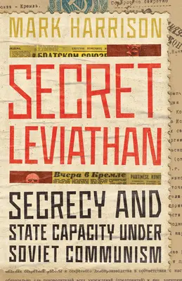 Titkos Leviatán: Titoktartás és állami kapacitás a szovjet kommunizmusban - Secret Leviathan: Secrecy and State Capacity Under Soviet Communism