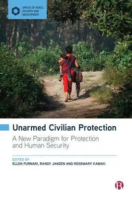 Fegyvertelen polgári védelem: A védelem és az emberi biztonság új paradigmája - Unarmed Civilian Protection: A New Paradigm for Protection and Human Security