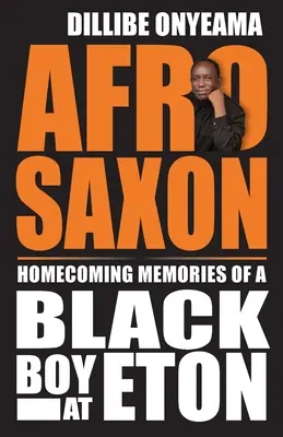 Afro-Saxon: Egy fekete fiú hazatérésének emlékei Etonban - Afro-Saxon: Homecoming Memories of a Black Boy at Eton