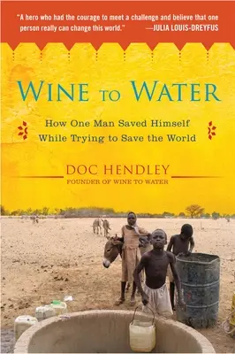 Borból vizet: Hogyan mentette meg magát egy ember, miközben megpróbálta megmenteni a világot? - Wine to Water: How One Man Saved Himself While Trying to Save the World