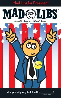 Mad Libs for President: A világ legnagyobb szójátéka - Mad Libs for President: World's Greatest Word Game