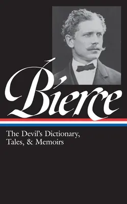 Ambrose Bierce: The Devil's Dictionary, Tales, & Memoirs (Loa #219): Az ördög szótára, mesék és emlékiratok: Az élet közepén (Katonák és civilek meséi) / Lehet ilyesmi? / Th - Ambrose Bierce: The Devil's Dictionary, Tales, & Memoirs (Loa #219): In the Midst of Life (Tales of Soldiers and Civilians) / Can Such Things Be? / Th