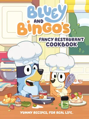 Bluey és Bingo divatos éttermi szakácskönyve: Finom receptek, a való élethez - Bluey and Bingo's Fancy Restaurant Cookbook: Yummy Recipes, for Real Life